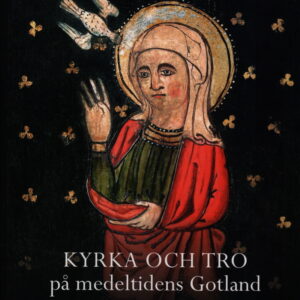 GA 2013 Kyrka och tro på medeltidens Gotland